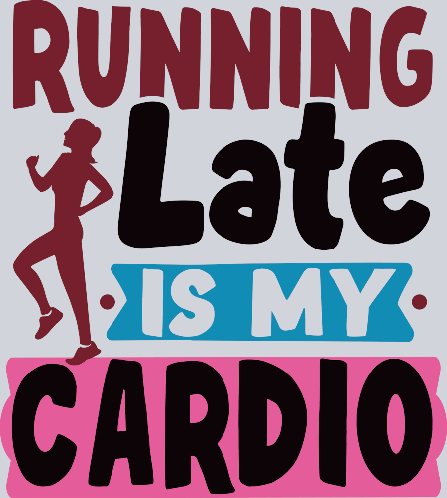 Running Late Is My Cardio - STK06711 (DTF Transfers)