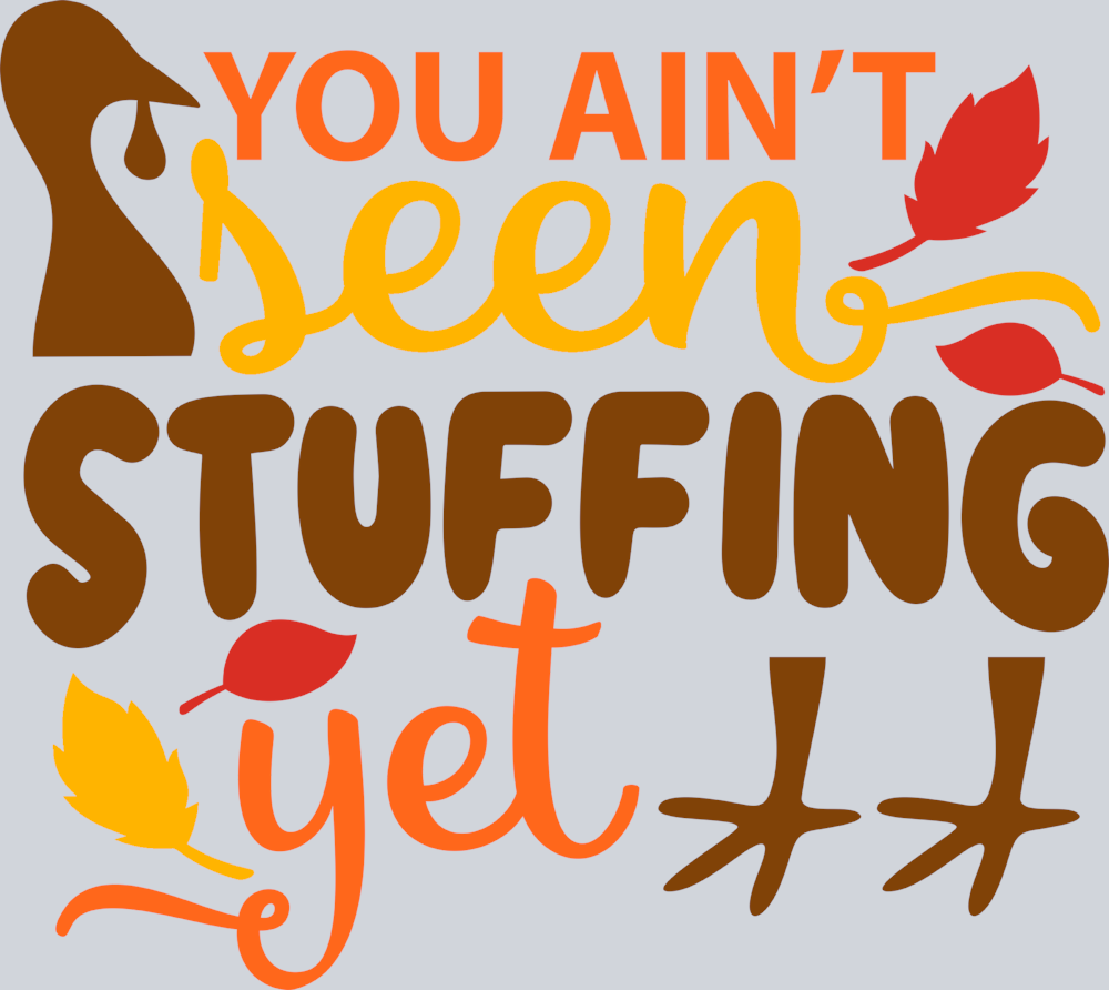 You Aint Seen Stuffing Yet - STK06570 (DTF Transfers)