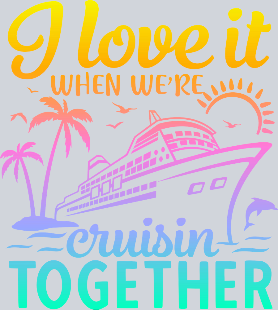 I Love It When We're Cruisin Together - Ombre - STK02965 (DTF Transfers)