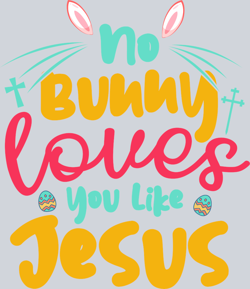 No Bunny Loves You Like Jesus - STK04505 (DTF Transfers)