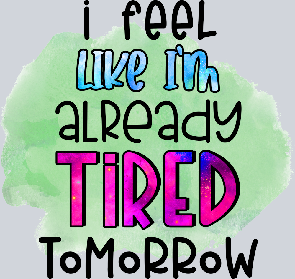 Sarcasm I Feel Like Tired - STK05331 (DTF Transfers)