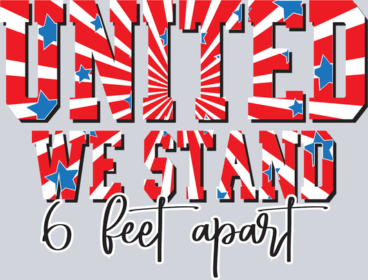 United We Stand 6 Feet Apart - STK06240 (DTF Transfers)