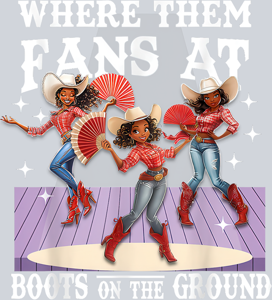 Where Them Fans At - Boots On The Ground 6 - STK06448 (DTF Transfers)