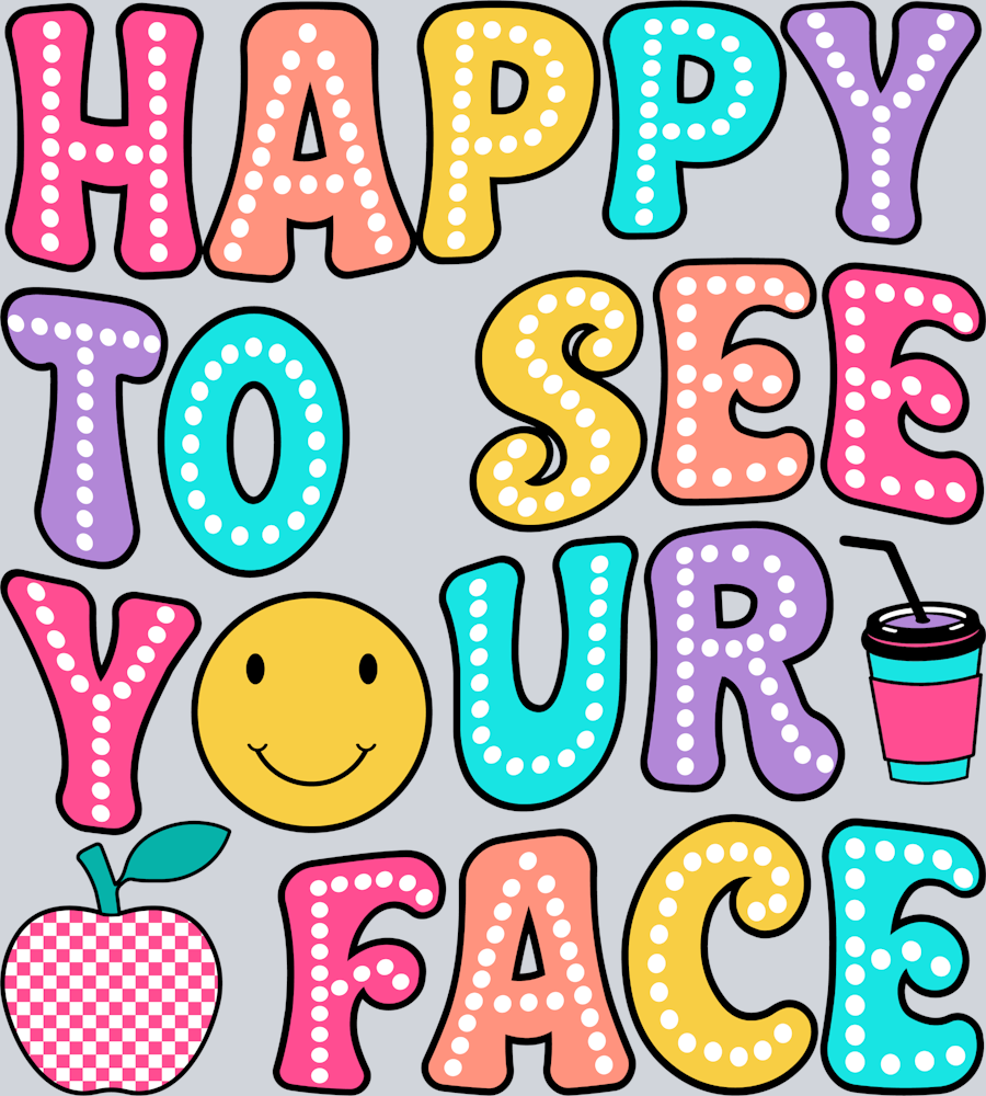 Happy To See Your Face - STK02605 (DTF Transfers)
