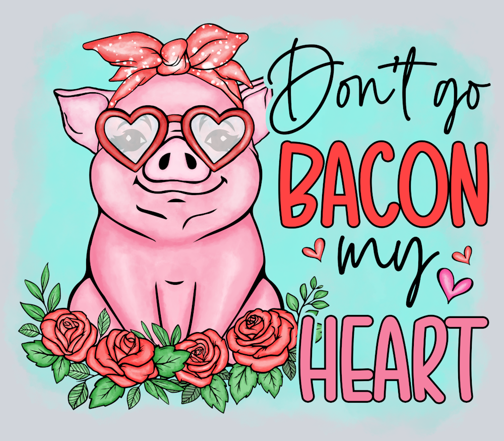 Don't Go Bacon - STK01685 (DTF Transfers)