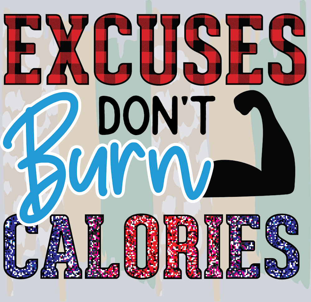 Excuses Dont Burn Calories 2 - STK06682 (DTF Transfers)