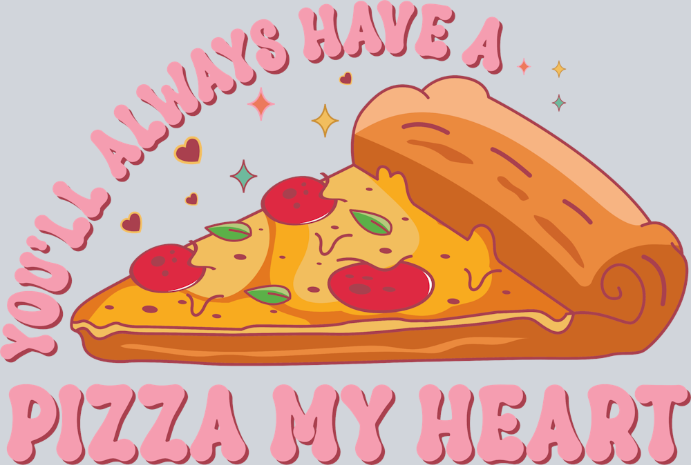 You'll Always Have A Pizza My Heart - STK06606 (DTF Transfers)