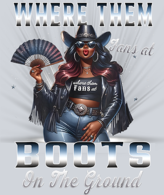 Where Them Fans At - Boots On The Ground 11 - STK06453 (DTF Transfers)