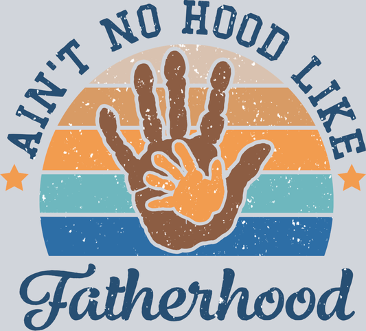 Aint No Hood Like Fatherhood - STK07031 (DTF Transfers)