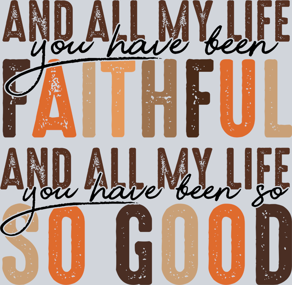 All My Life You Have Been Faithful - STK00113 (DTF Transfers)