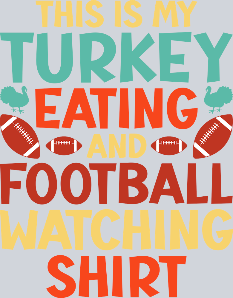 This Is My Turkey Eating And Football Watching Shirt - STK06125 (DTF Transfers)
