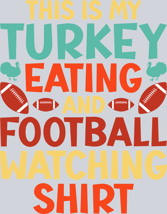 This Is My Turkey Eating And Football Watching Shirt - STK06125 (DTF Transfers)