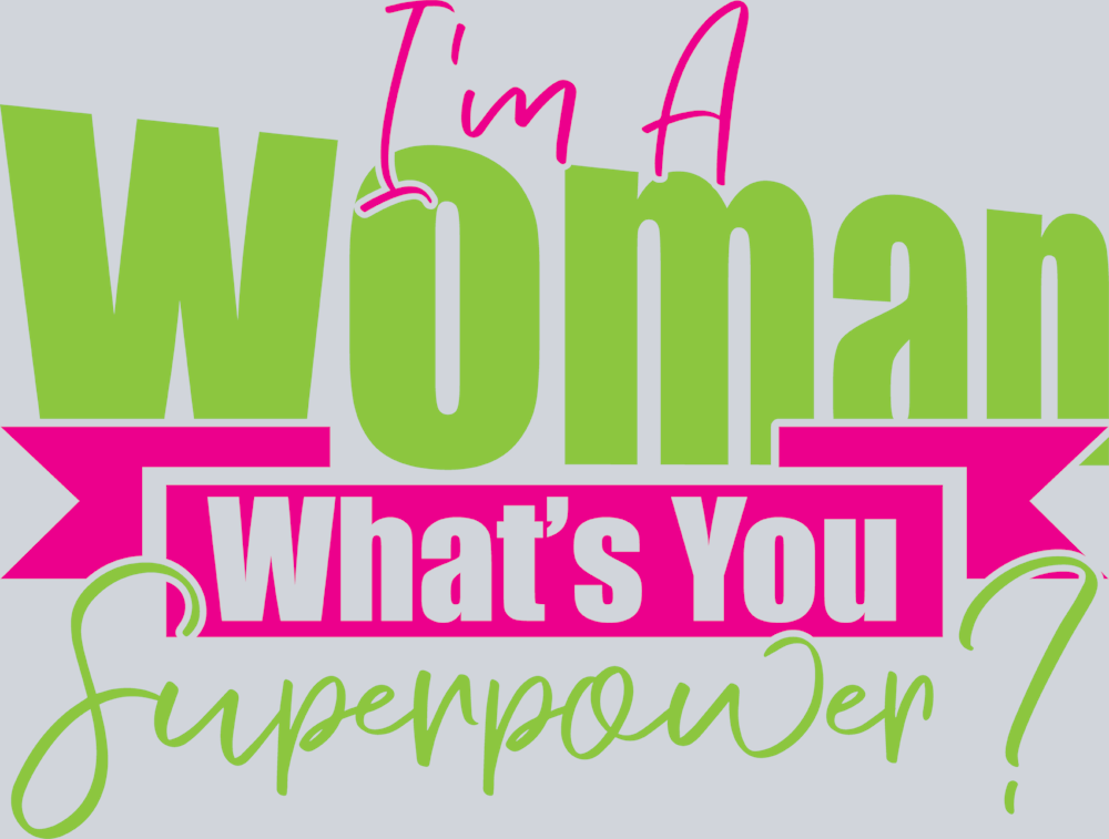 I'm A Woman Whats Your Superpower - STK03044 (DTF Transfers)