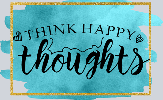 Think Happy Thoughts - STK06105 (DTF Transfers)