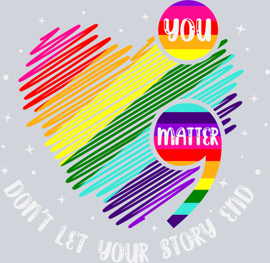You Matter Don't Let Your Story End 2 - STK06599 (DTF Transfers)