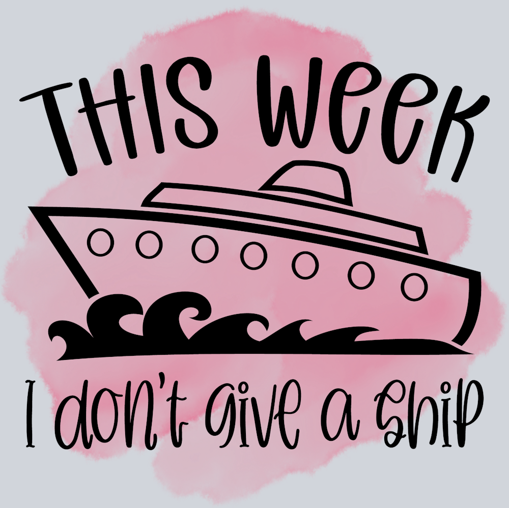 This Week I Don't Give A Ship - STK06128 (DTF Transfers)