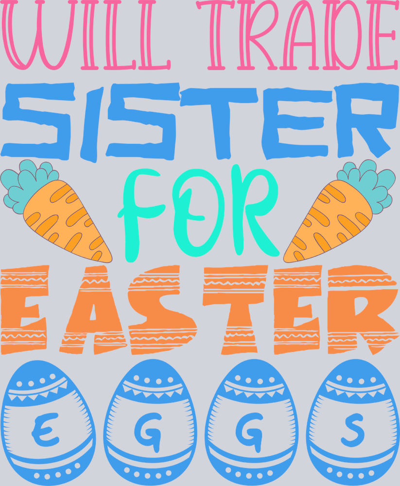 Easter Will Trade Sister For Easter Eggs - STK01810 (DTF Transfers)