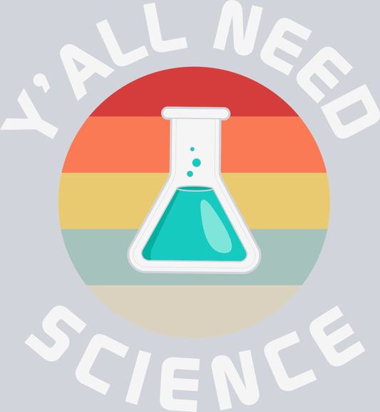 Y'all Need Science - STK06559 (DTF Transfers)