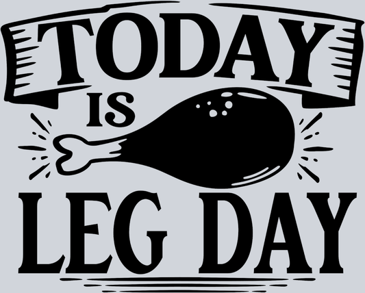 Today Is Leg Day - STK06161 (DTF Transfers)