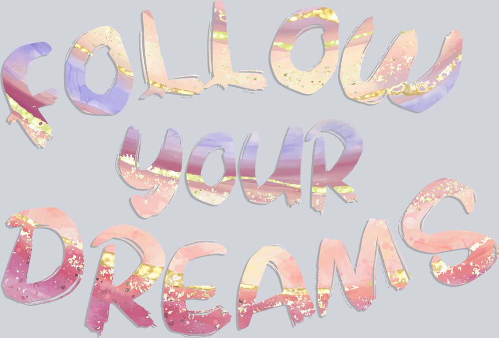 Follow Your Dreams - STK02059 (DTF Transfers)