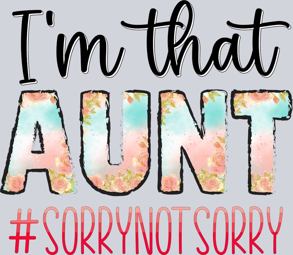 I'm That Aunt Sorry Not Sorry - STK03103 (DTF Transfers)