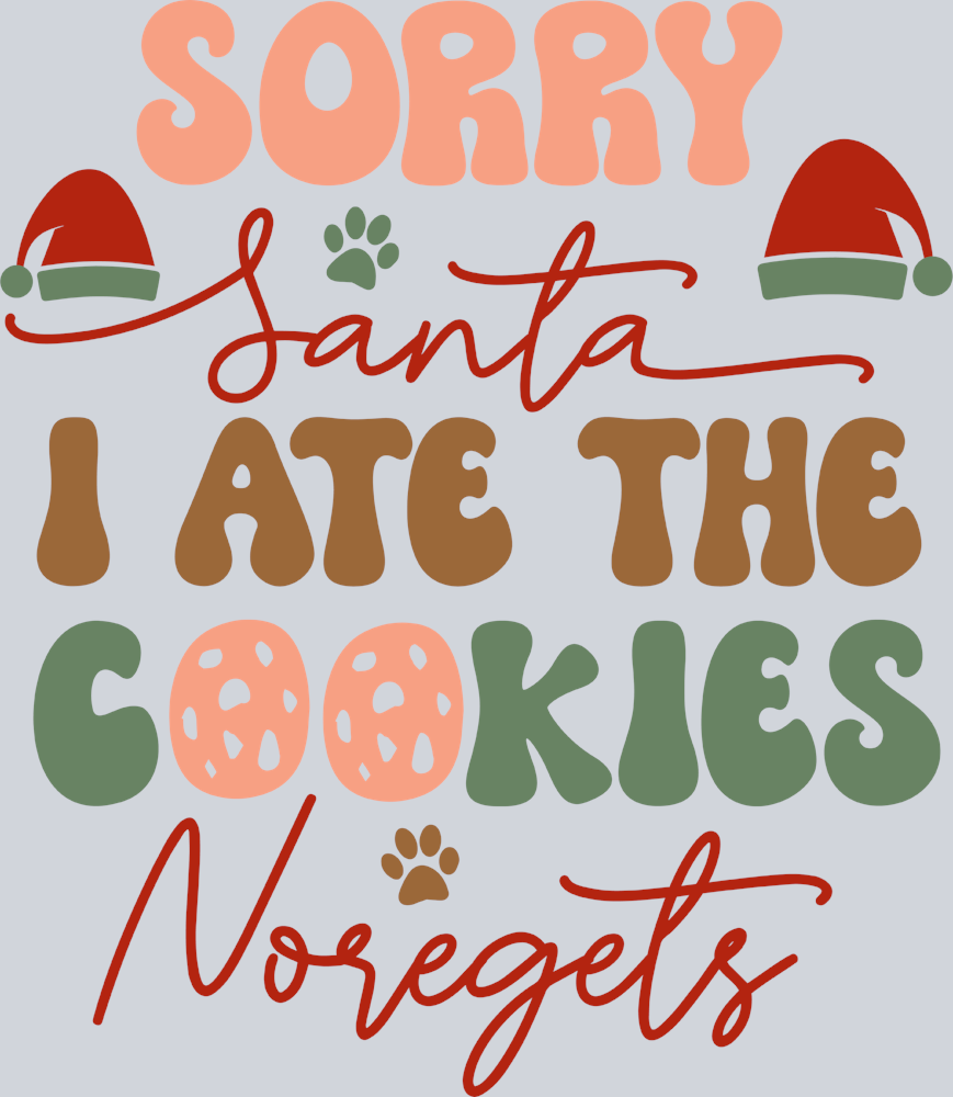 Pets Sorry Santa I Ate The Cookies No Regrets 2 - STK04894 (DTF Transfers)
