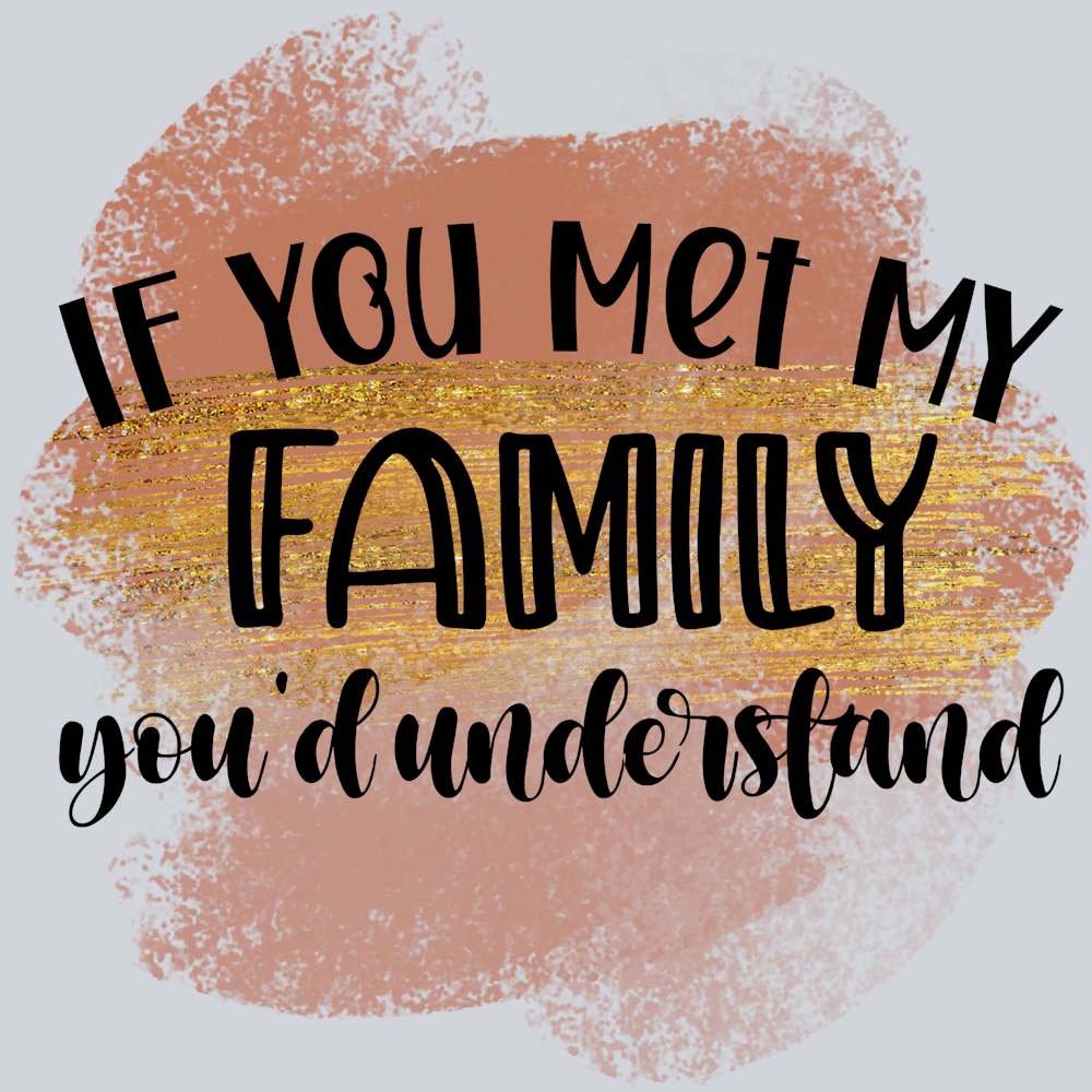 Sarcasm If You Met My Family - STK05335 (DTF Transfers)
