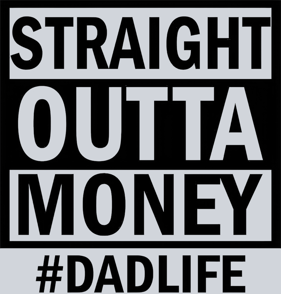 Straight Outta Money #dadlife - STK05826 (DTF Transfers)
