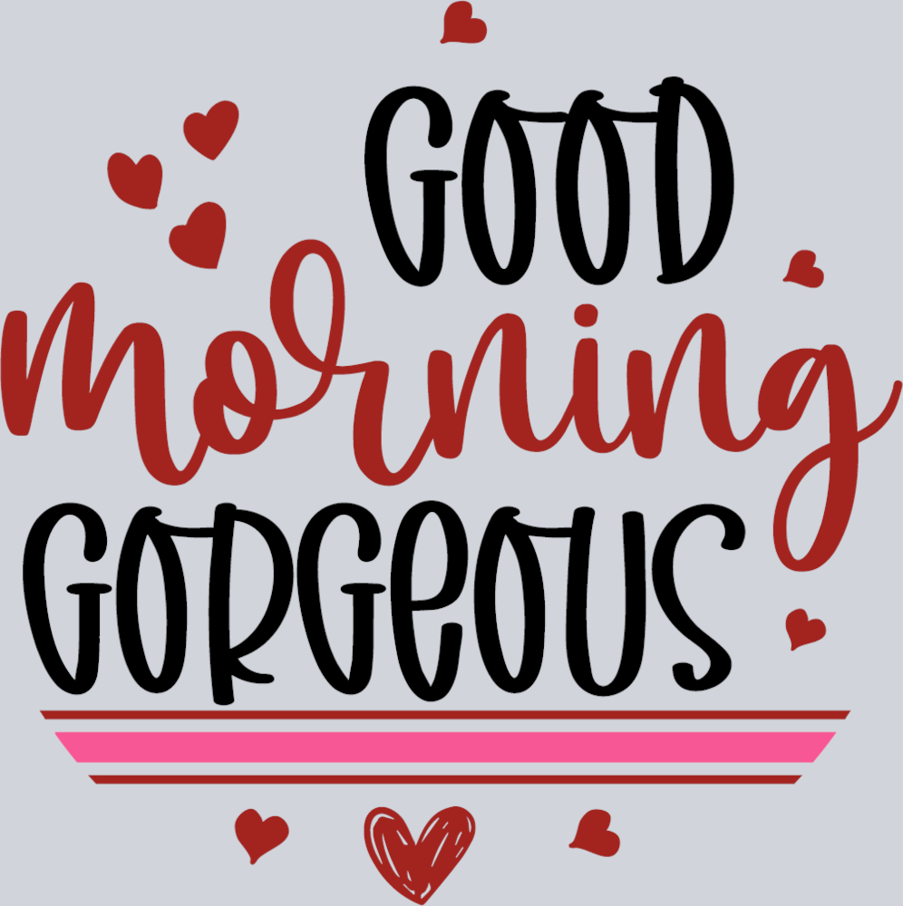 Good Morning Gorgeous - STK02388 (DTF Transfers)