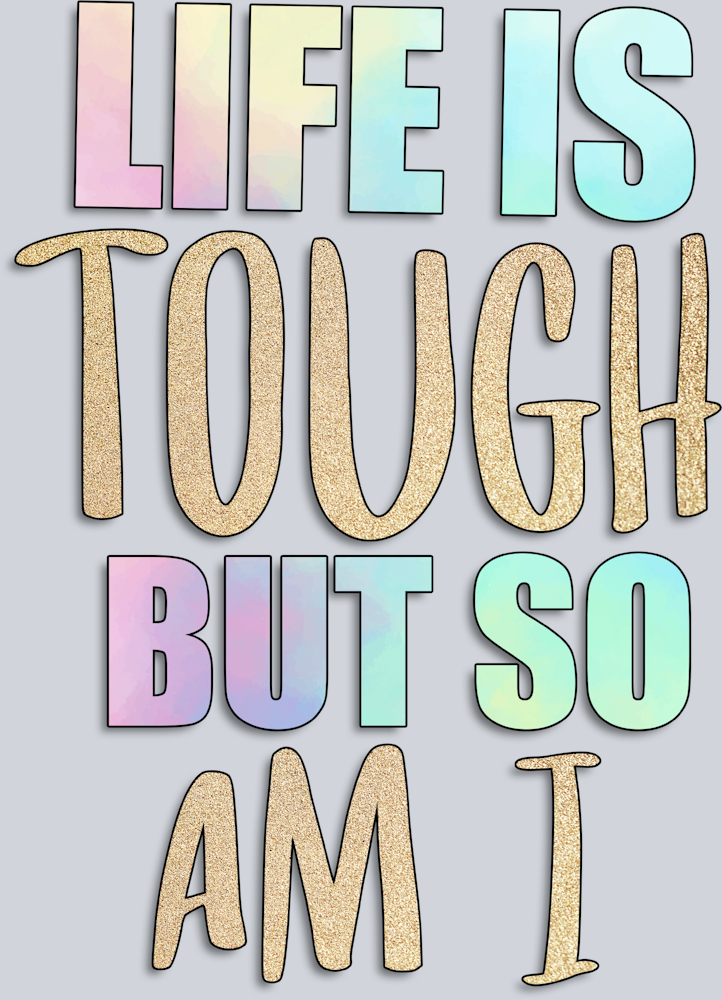 Life Is Tough - STK03607 (DTF Transfers)