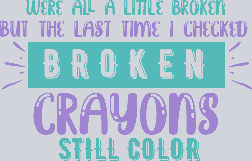 We're All A Little Broken - STK06399 (DTF Transfers)