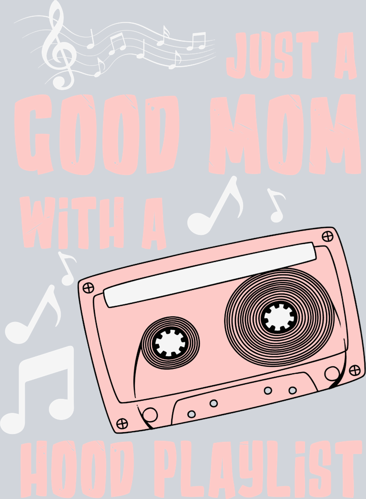 I'm Just A Good Mom With A Hood Playlist - STK03062 (DTF Transfers)