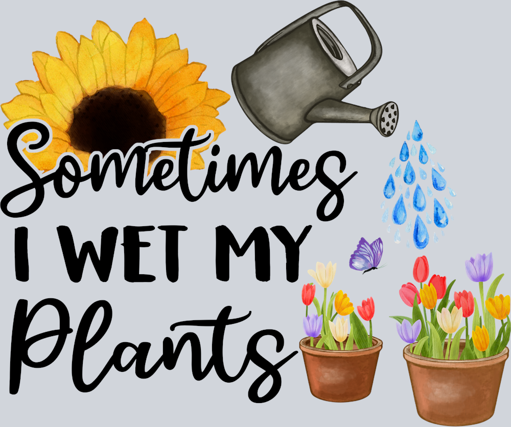 Wet My Plants - STK06434 (DTF Transfers)