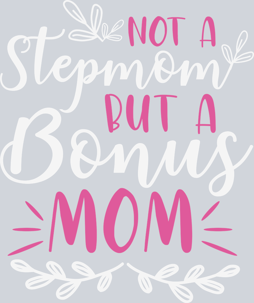 Not A Stepmom But A Bonus Mom Mothers Day - STK04531 (DTF Transfers)