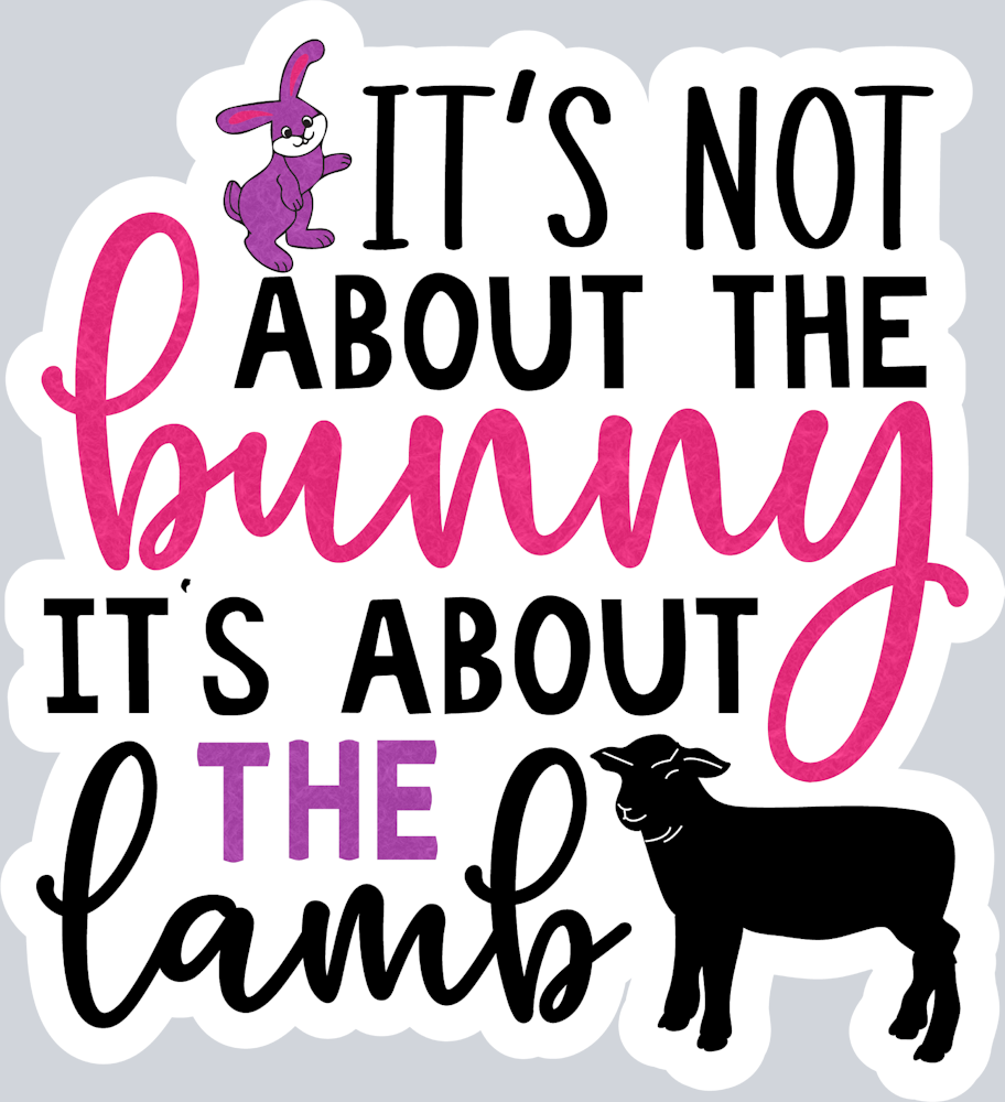 Its Not About The Bunny - STK03297 (DTF Transfers)