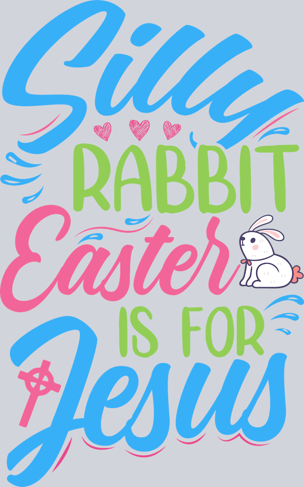 Silly Rabbit Easter Is For Jesus 1 - STK05469 (DTF Transfers)