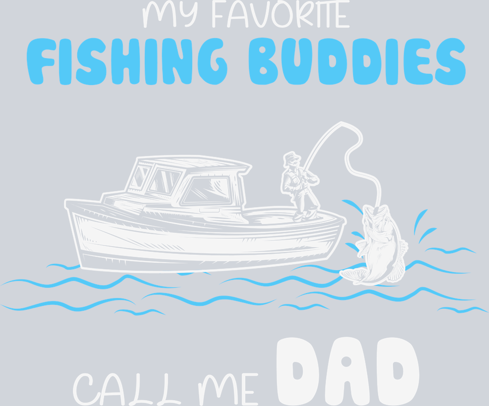 Fish My Favorite Fishing Buddies Call Me Dad - STK02031 (DTF Transfers)