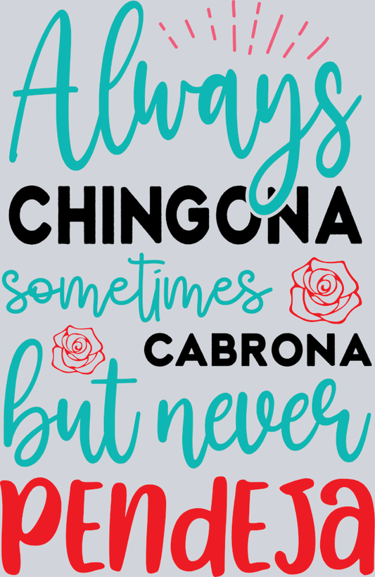 Always Chingona Sometimes Cabrona But Never Pendeja - STK00132 (DTF Transfers)